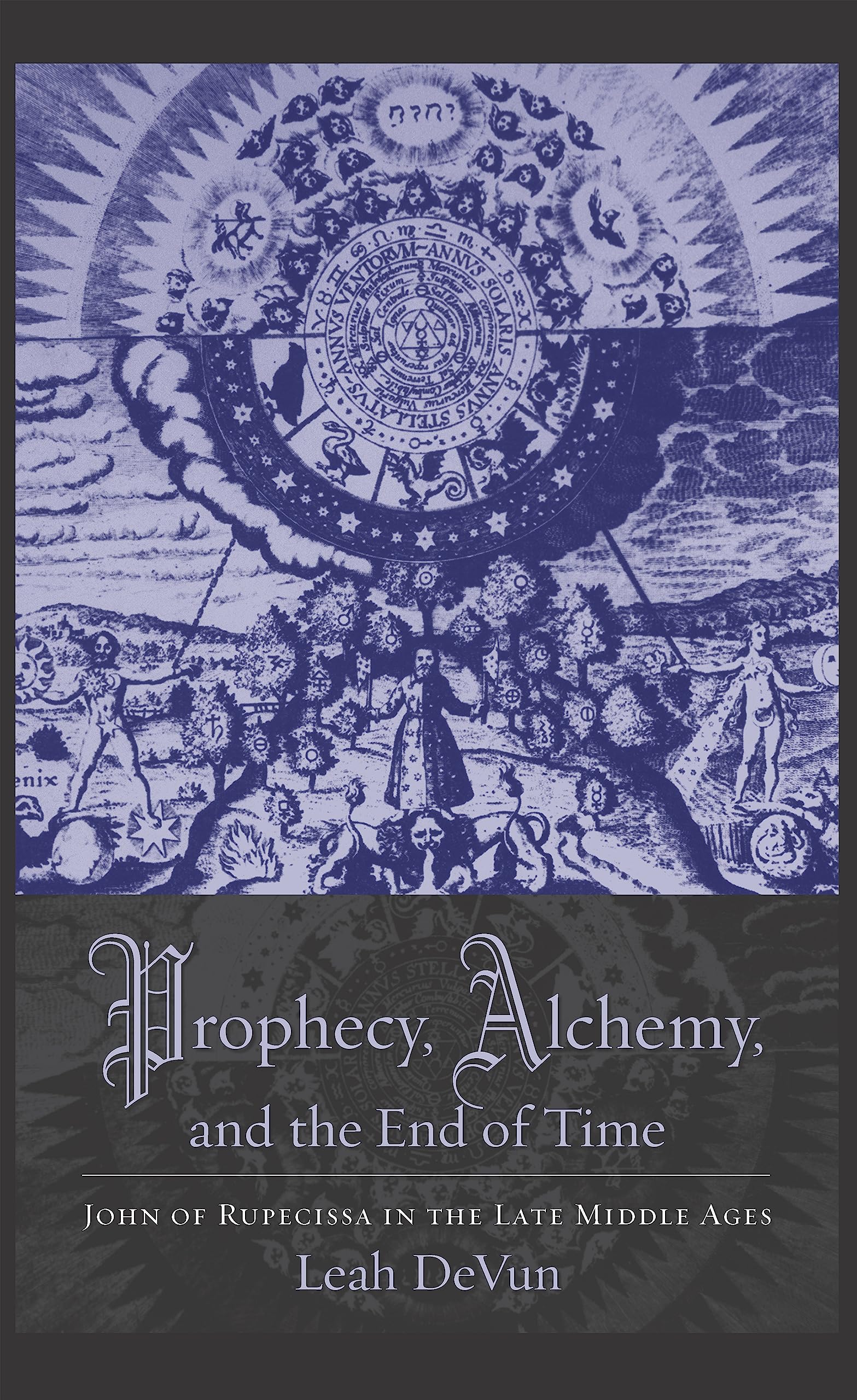 Prophecy, Alchemy, and the End of Time: John of Rupescissa in the Late Middle Ages