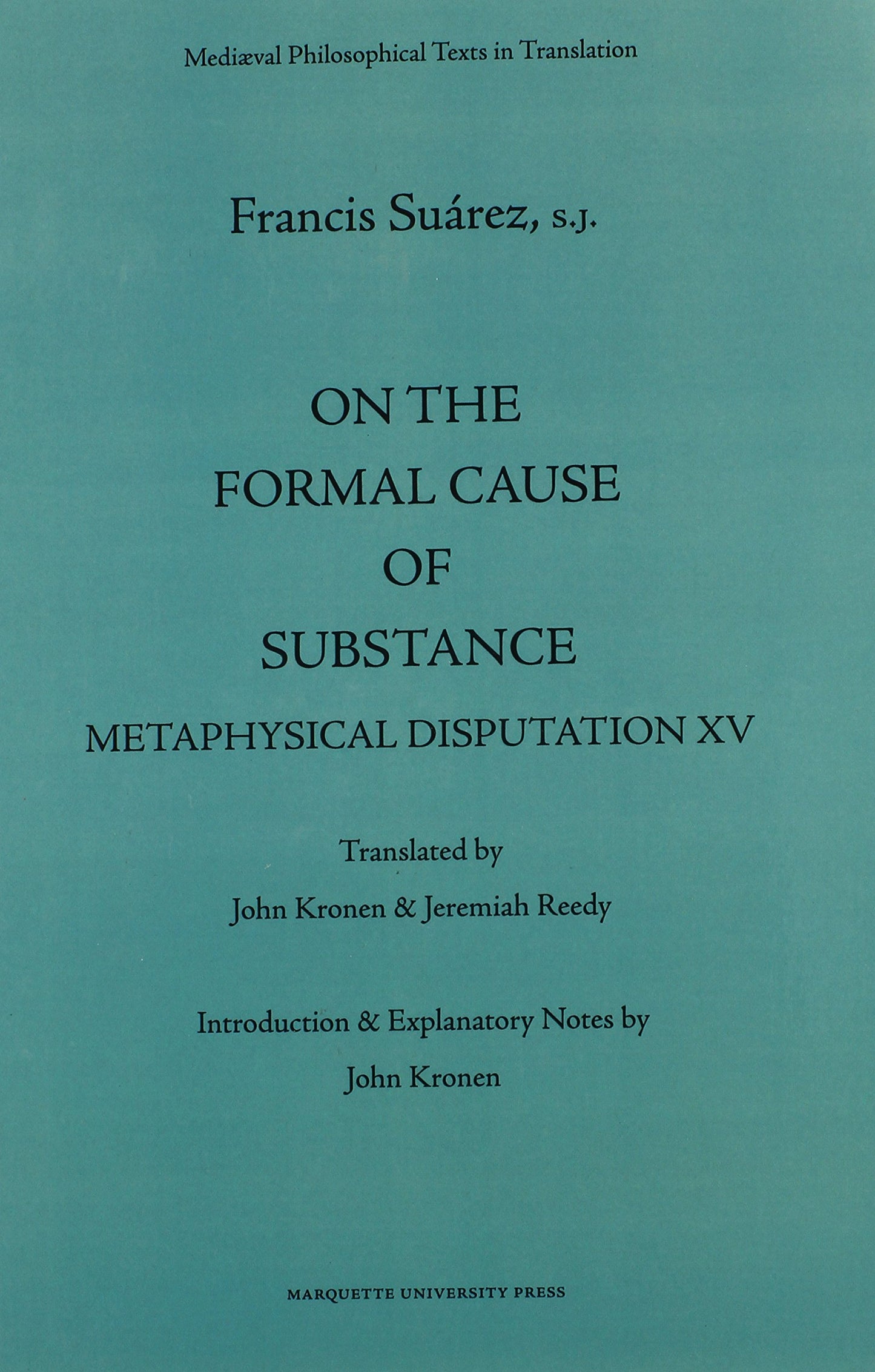 On the Formal Cause of Substance: Metaphysical Disputation XV (Mediaeval Philosophical Texts in Translation, 36)
