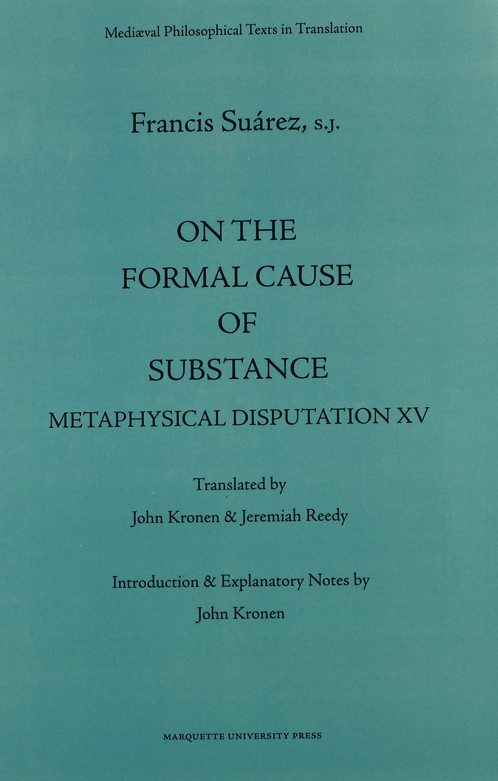 On the Formal Cause of Substance: Metaphysical Disputation XV (Mediaeval Philosophical Texts in Translation, 36)
