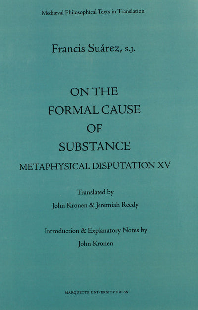 On the Formal Cause of Substance: Metaphysical Disputation XV (Mediaeval Philosophical Texts in Translation, 36)