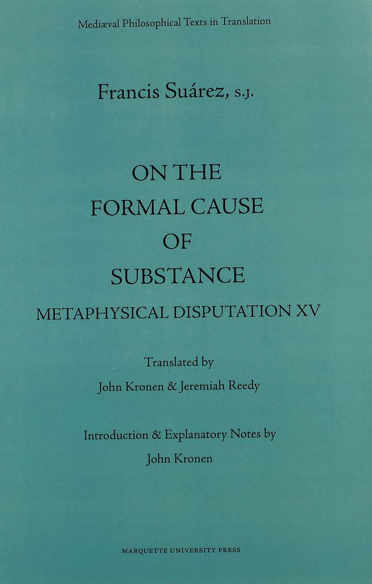 On the Formal Cause of Substance: Metaphysical Disputation XV (Mediaeval Philosophical Texts in Translation, 36)