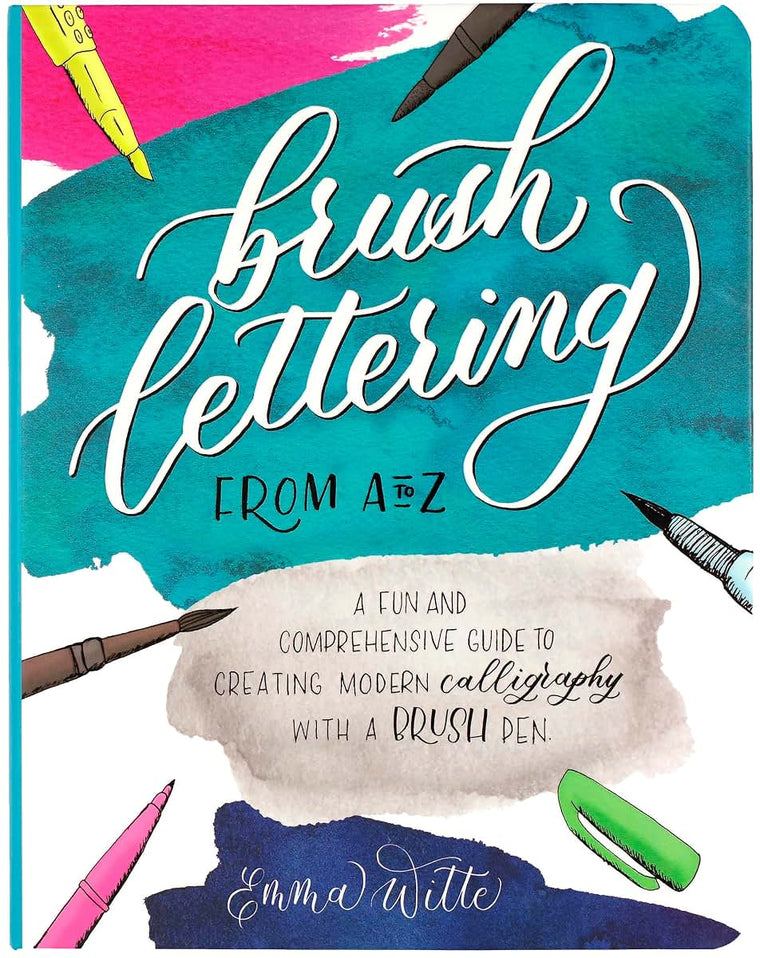 Brush Lettering from A to Z: A Fun and Comprehensive Guide to Creating Modern Calligraphy with a Brush Pen