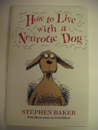 How to Live with a Neurotic Dog by Baker, Stephen