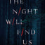 The Night Will Find Us
