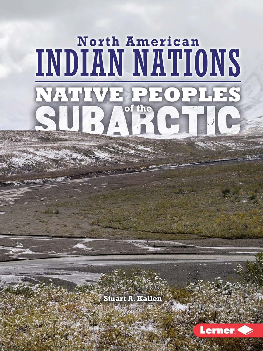 Native Peoples of the Subarctic (North American Indian Nations)