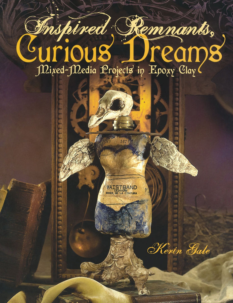 Inspired Remnants, Curious Dreams: Mixed Media Projects in Epoxy Clay