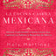 La cocina casera mexicana / The Mexican Home Kitchen (Spanish Edition): Recetas tradicionales al estilo casero que capturan los sabores y recuerdos de ... Capture the Flavors and Memories of Mexico