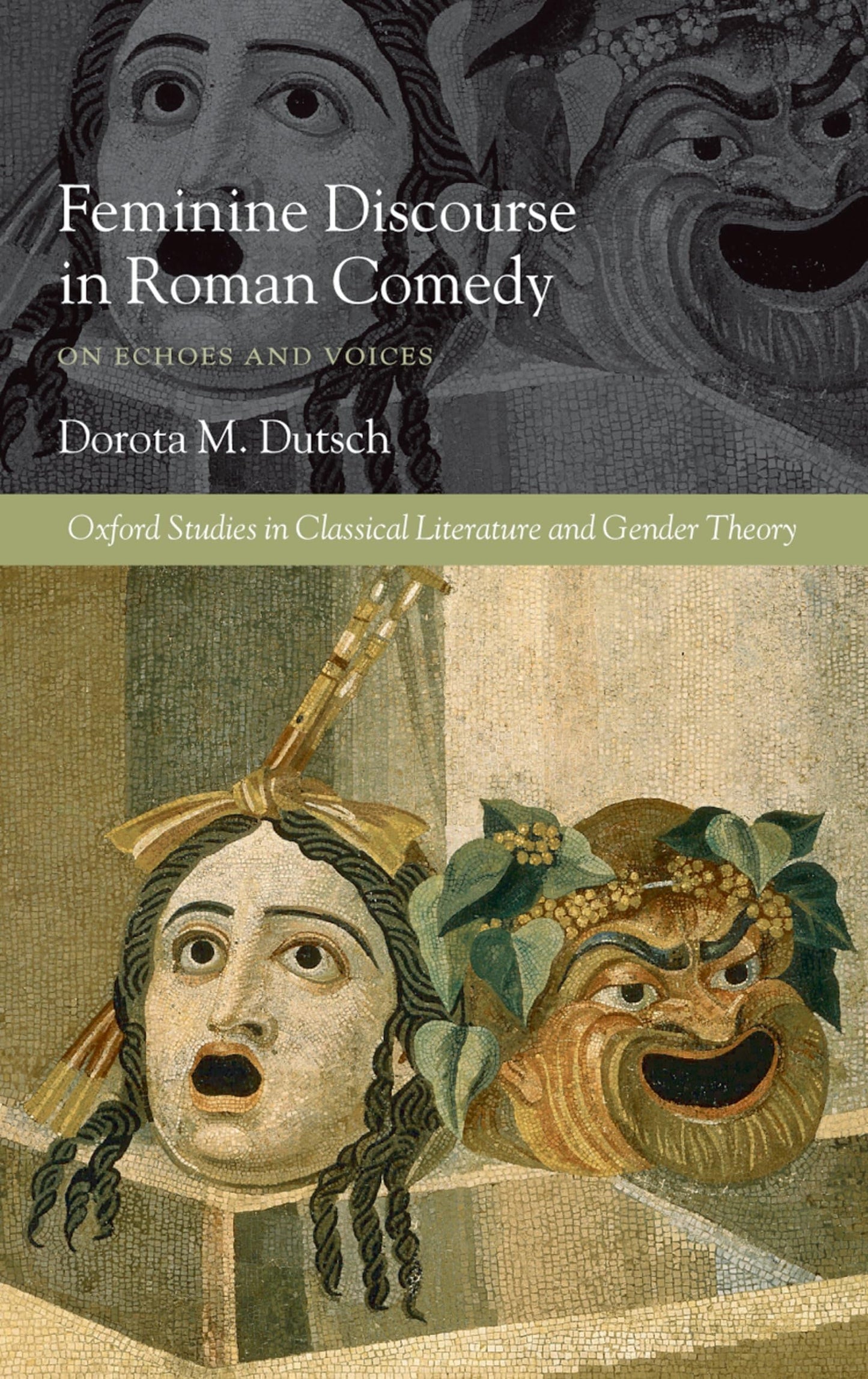 Feminine Discourse in Roman Comedy: On Echoes and Voices (Oxford Studies in Classical Literature and Gender Theory)