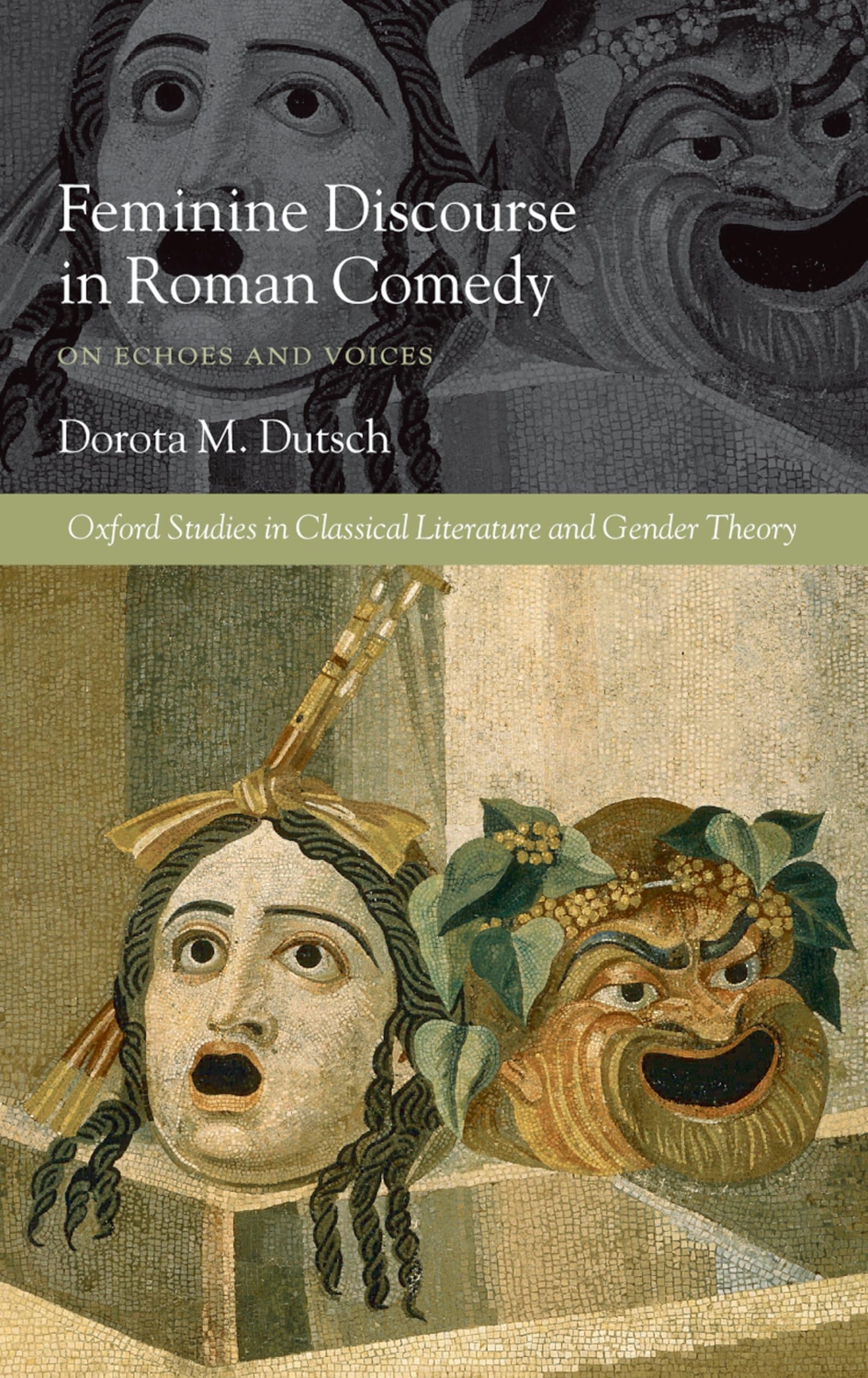 Feminine Discourse in Roman Comedy: On Echoes and Voices (Oxford Studies in Classical Literature and Gender Theory)