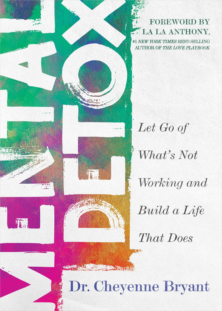 Mental Detox: Let Go of Whats Not Working and Build a Life That Does
