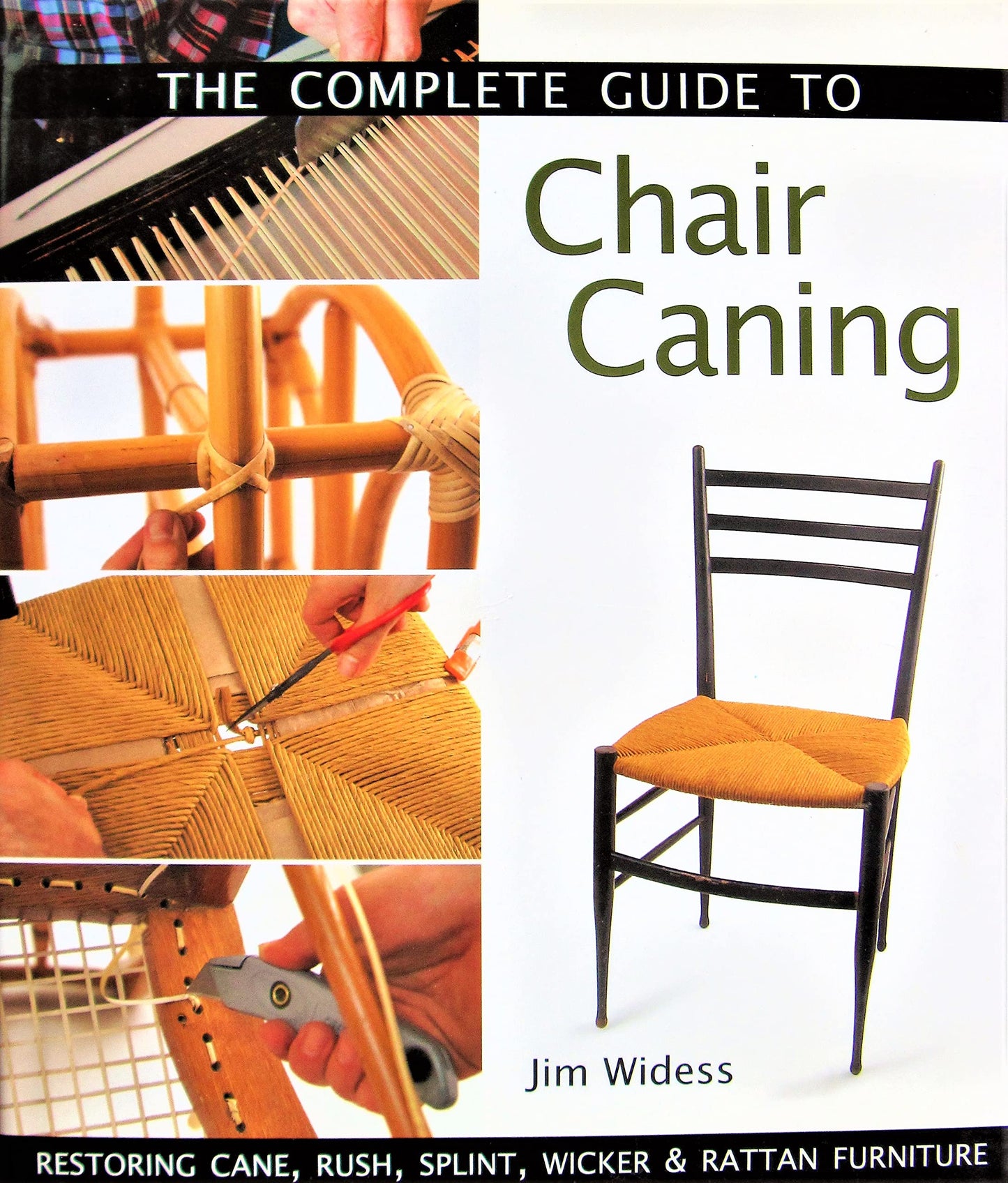 The Complete Guide to Chair Caning: Restoring Cane, Rush, Splint, Wicker & Rattan Furniture