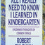 All I Really Need to Know I Learned in Kindergarten: Uncommon Thoughts On Common Things