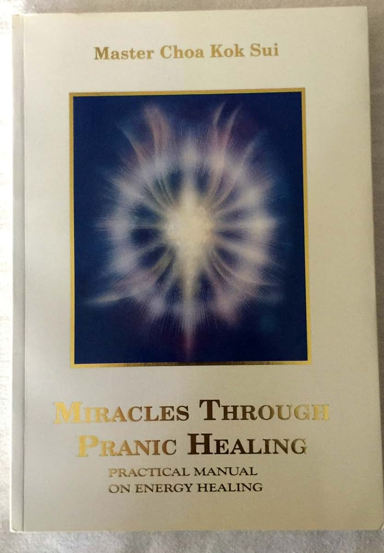 Miracles Through Pranic Healing: Practical Manual on Energy