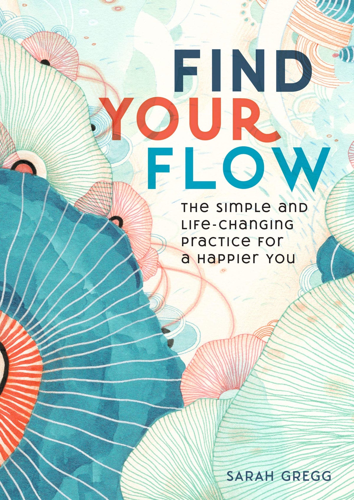 Find Your Flow: The Simple and Life-Changing Practice for a Happier You (Volume 11) (Live Well, 11)