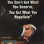 In Business As in Life, You Don't Get What You Deserve, You Get What You Negotiate