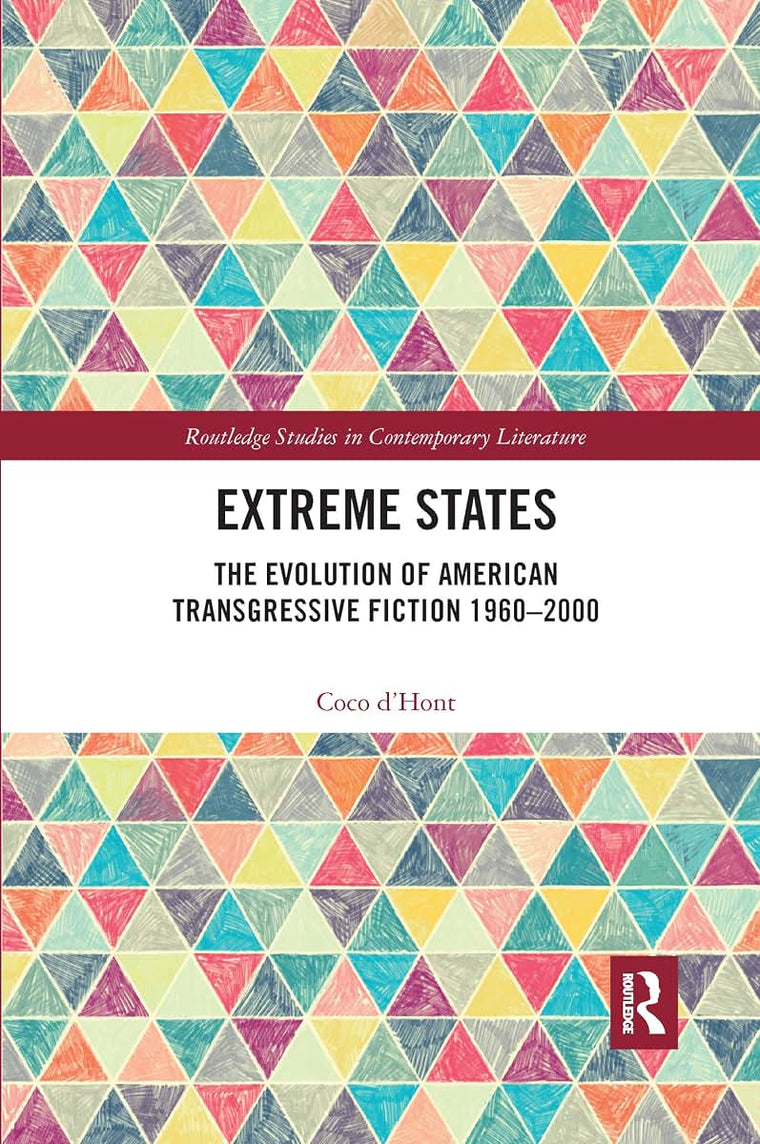 Extreme States: The Evolution of American Transgressive Fiction 1960-2000 (Routledge Studies in Contemporary Literature)