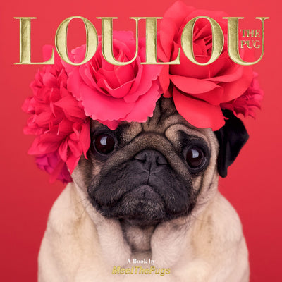 Loulou the Pug: A Book by MeetThePugs