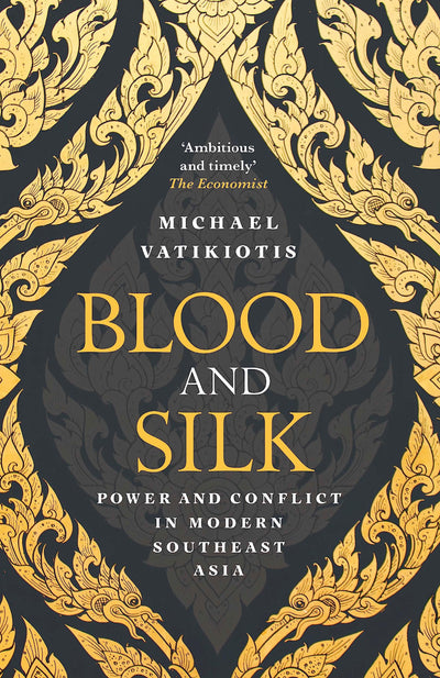 Blood and Silk: Power and Conflict in Modern Southeast Asia