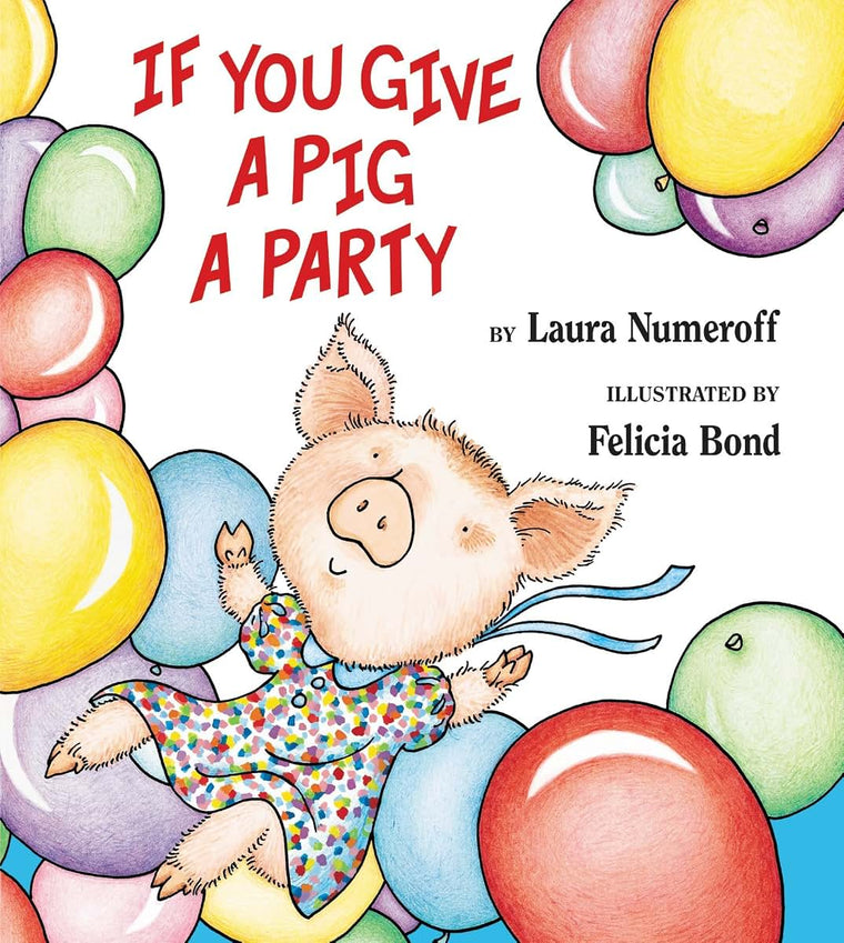 If You Give a Pig a Party: A Silly Circular Story About a Pig Planning the Perfect Party for All Her Friends