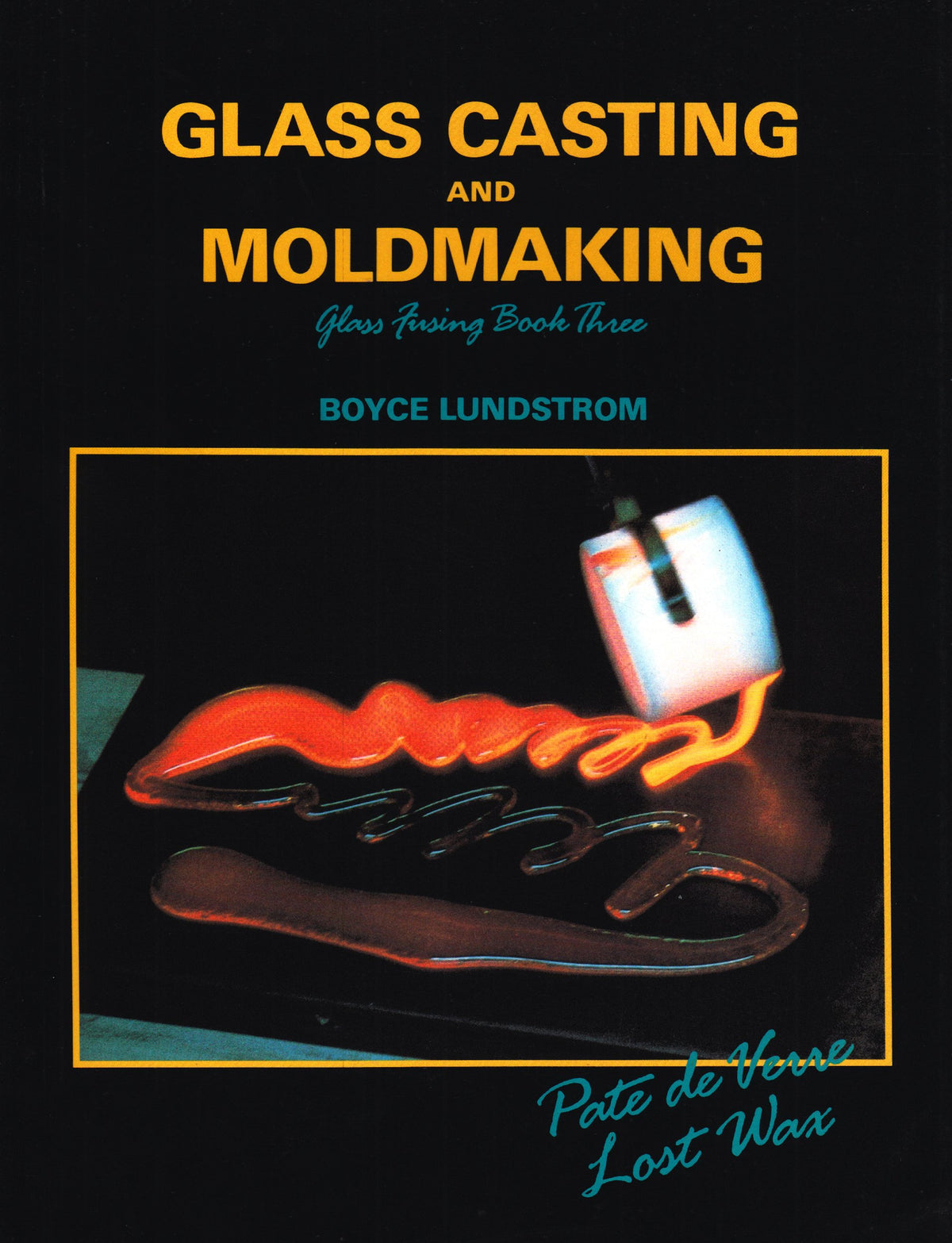 Glass Casting and Moldmaking (Glass Fusing, Book 3)