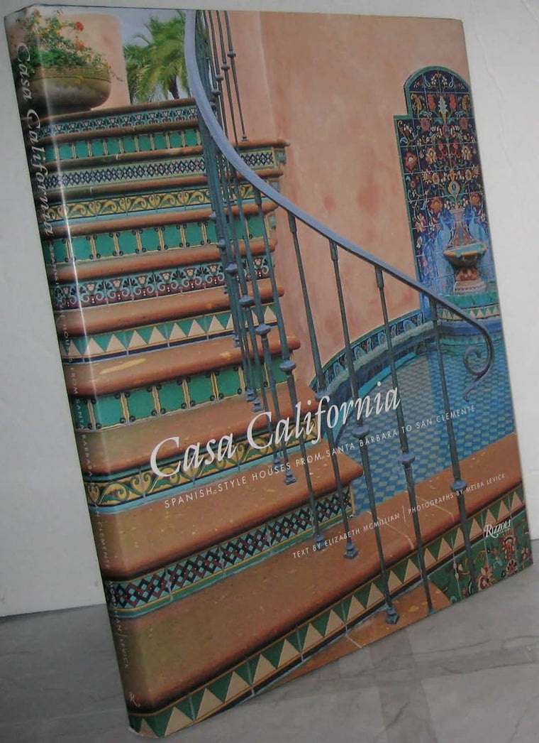 Casa California: Spanish-Style Houses from Santa Barbara to San Clemente