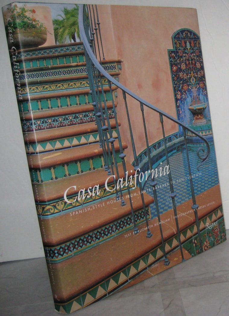 Casa California: Spanish-Style Houses from Santa Barbara to San Clemente