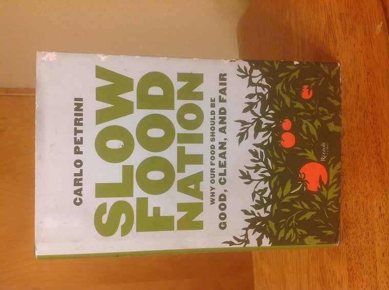 Slow Food Nation: Why Our Food Should Be Good, Clean, And Fair