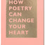 How Poetry Can Change Your Heart: (Books on Poetry, Creative Writing Books, Books about Reading Poetry) (The HOW Series)