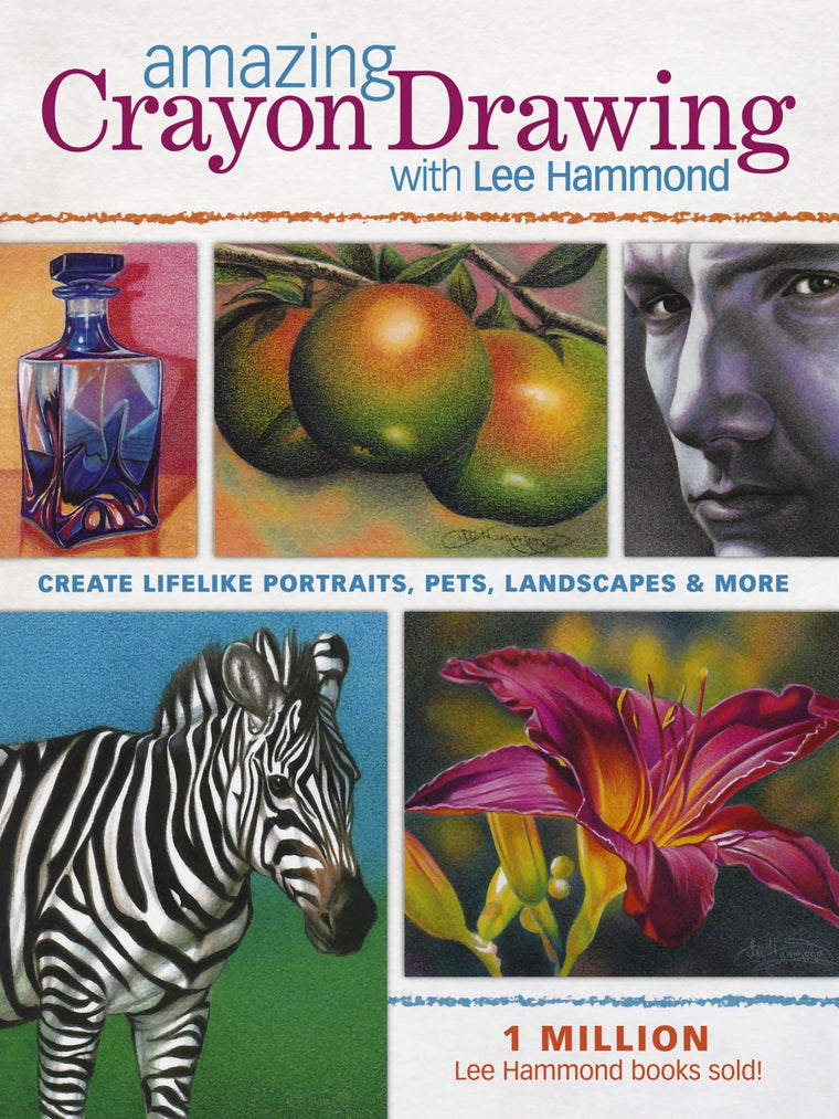 Amazing Crayon Drawing With Lee Hammond: Create Lifelike Portraits, Pets, Landscapes and More