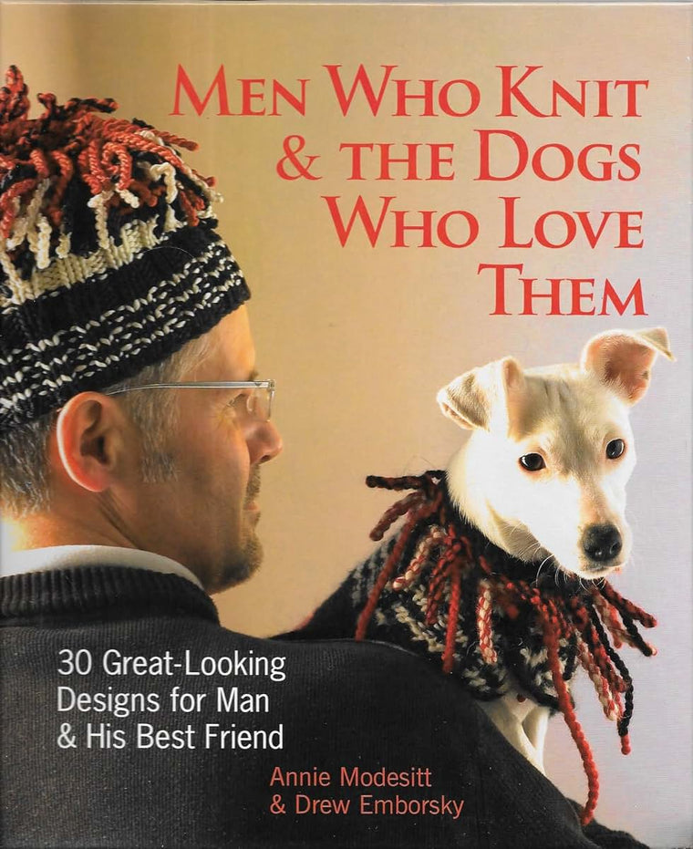 Men Who Knit & The Dogs Who Love Them: 30 Great-Looking Designs for Man & His Best Friend