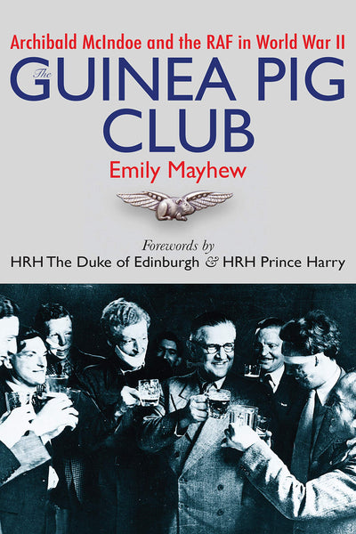 The Guinea Pig Club: Archibald McIndoe and the RAF in World War II