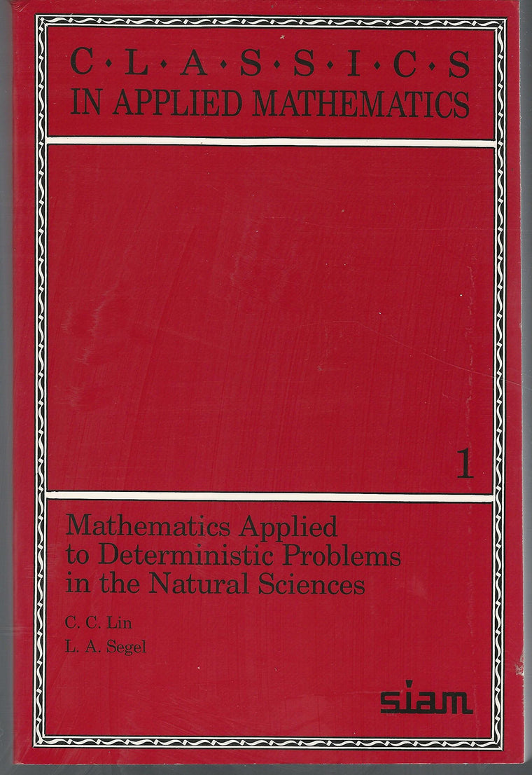 Mathematics Applied to Deterministic Problems in the Natural Sciences (Classics in Applied Mathematics, Series Number 1)