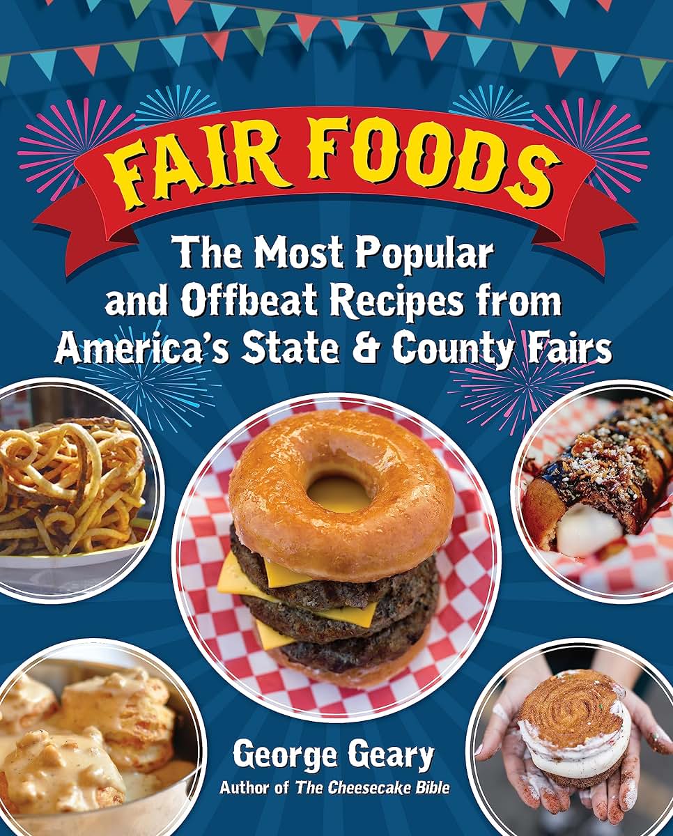 Fair Foods: The Most Popular and Offbeat Recipes from America's State and County Fairs