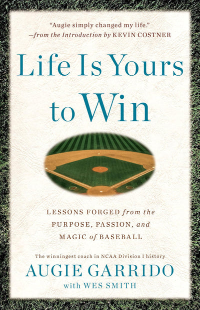 Life Is Yours to Win: Lessons Forged from the Purpose, Passion, and Magic of Baseball
