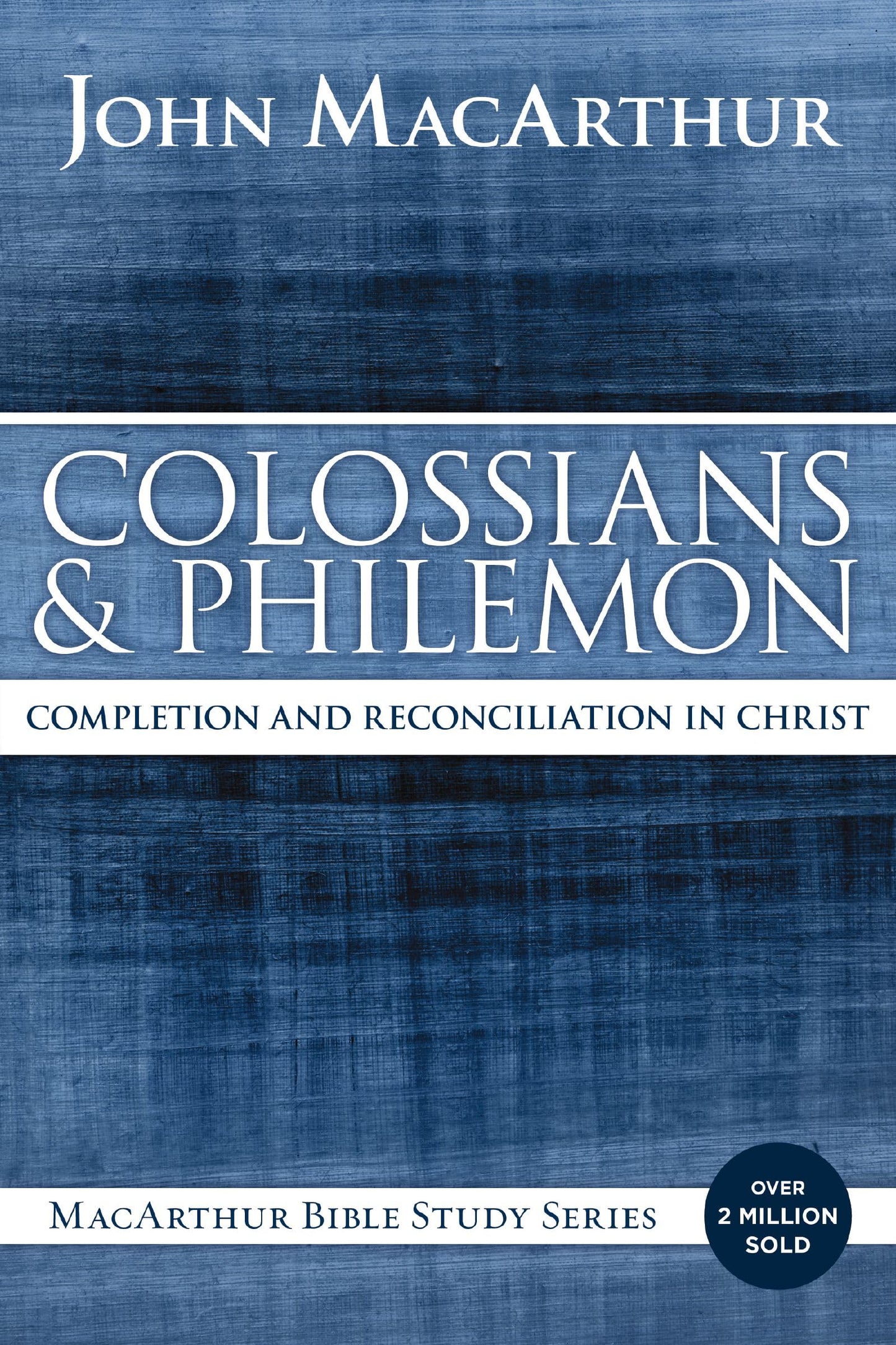 Colossians and Philemon: Completion and Reconciliation in Christ (MacArthur Bible Studies)