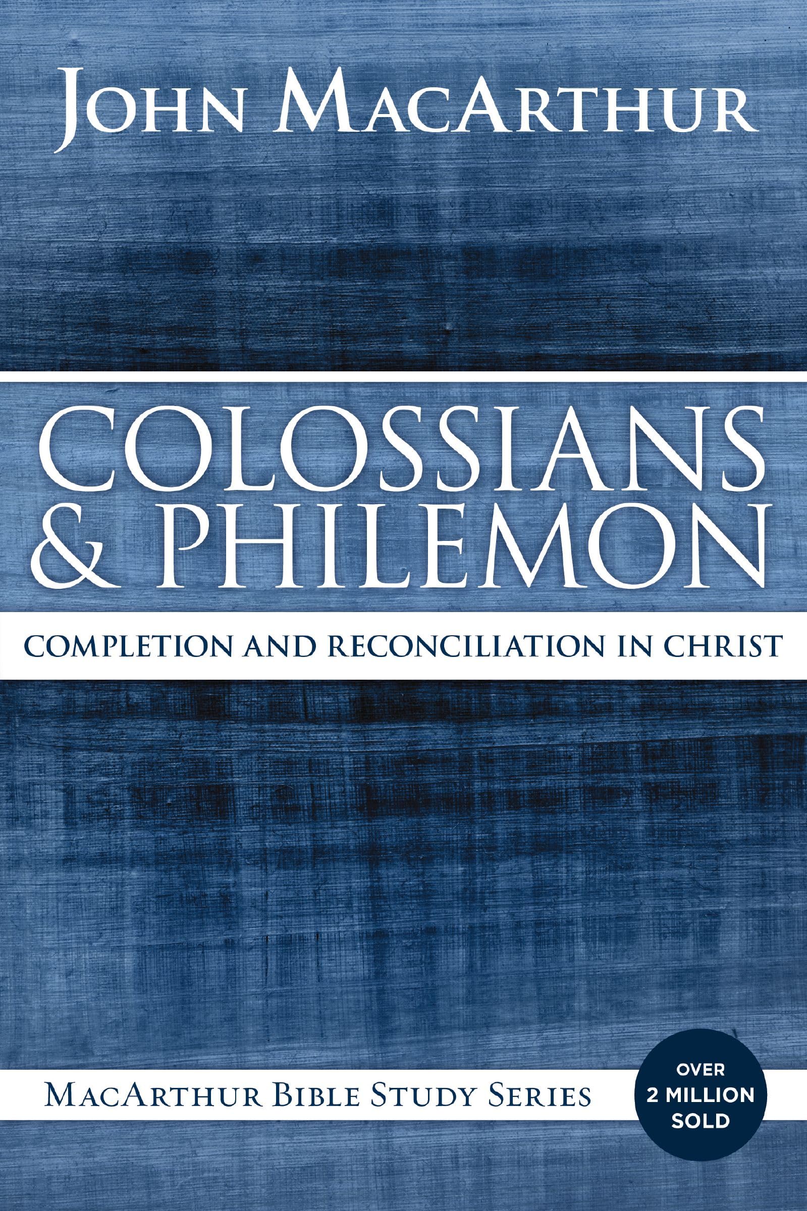 Colossians and Philemon: Completion and Reconciliation in Christ (MacArthur Bible Studies)