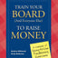Train Your Board (and Everyone Else) to Raise Money: A Cookbook of Easy-to-Use Fundraising Exercises