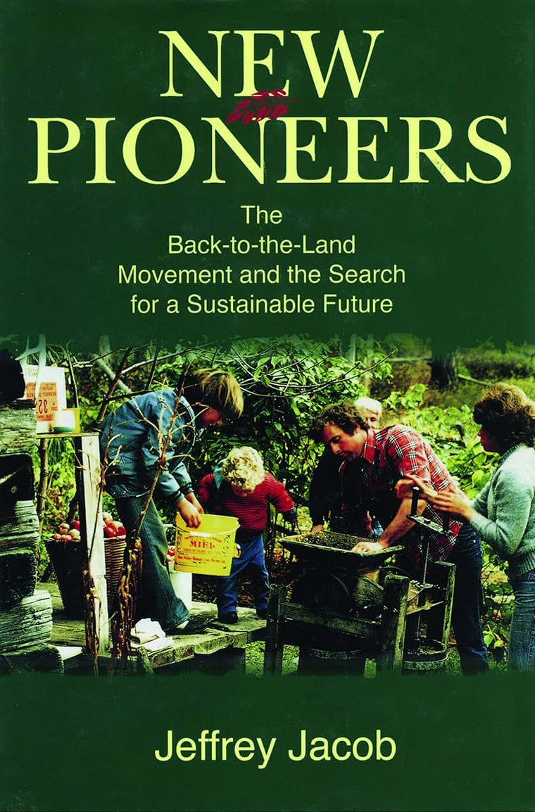 New Pioneers: The Back-to-the-Land Movement and the Search for a Sustainable Future