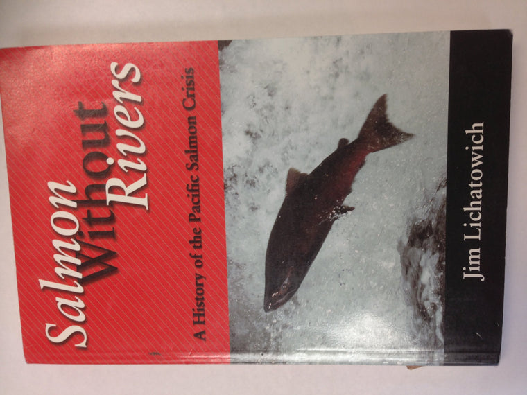 Salmon Without Rivers: A History Of The Pacific Salmon Crisis