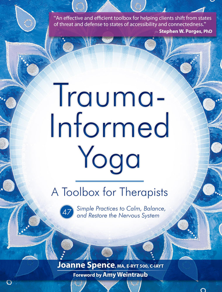 Trauma-Informed Yoga: A Toolbox for Therapists: 47 Practices to Calm Balance, and Restore the Nervous System