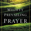 Mighty Prevailing Prayer: Experiencing the Power of Answered Prayer