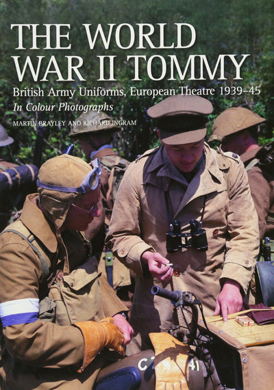 The World War II Tommy: British Army Uniforms, European Theatre 1939-45
