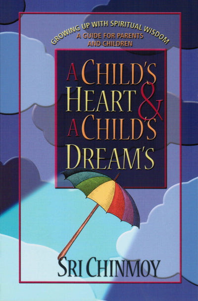 Child's Heart and a Child's Dreams: Growing Up With Spiritual Wisdom a Guide for Parents and Children
