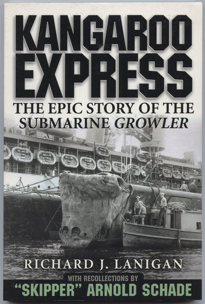 Kangaroo express: The epic story of the submarine Growler : with recollections by "Skipper" Arnold Schade