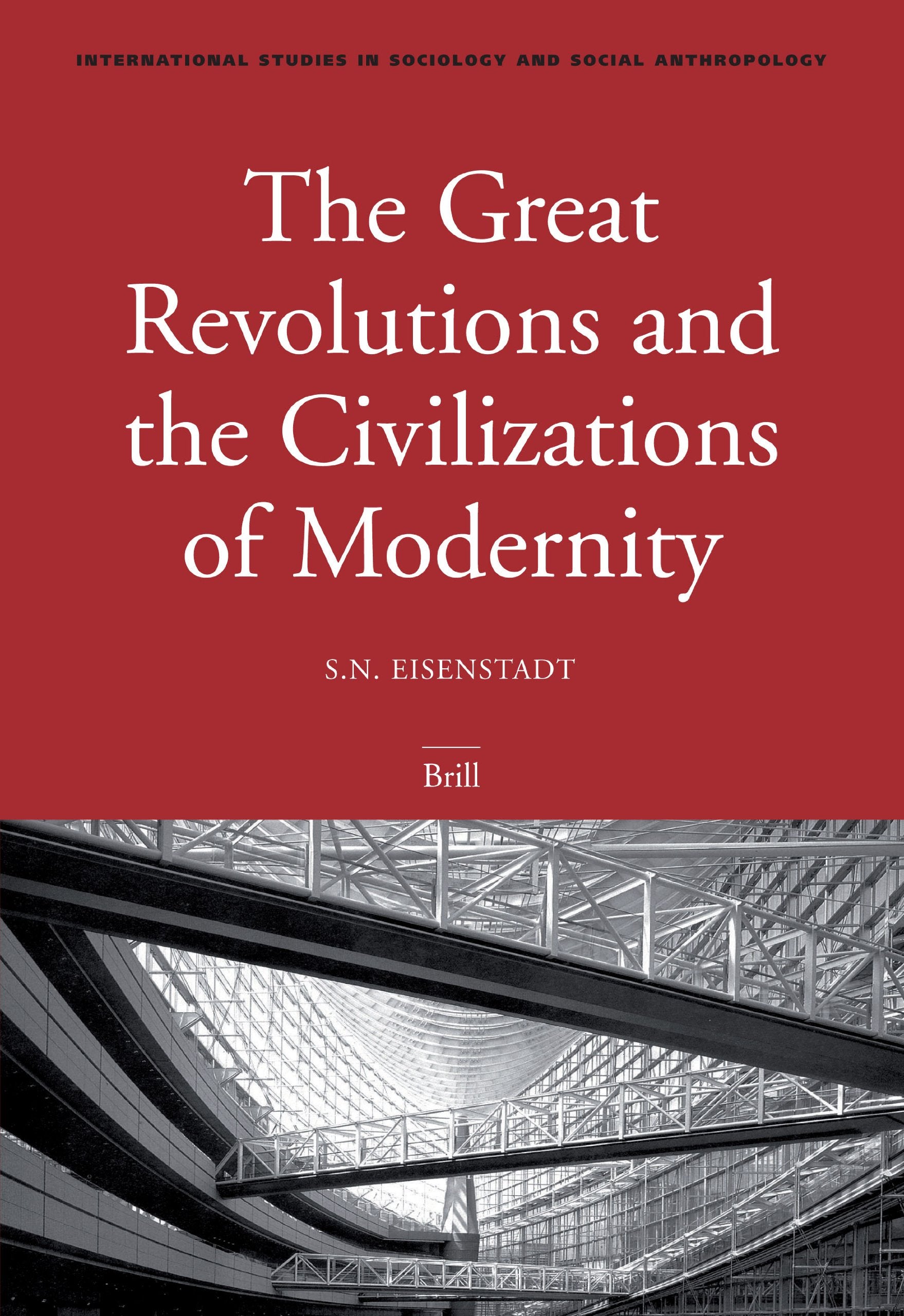 The Great Revolutions And the Civilizations of Modernity (International Studies in Sociology & Social Anthropology, 99)