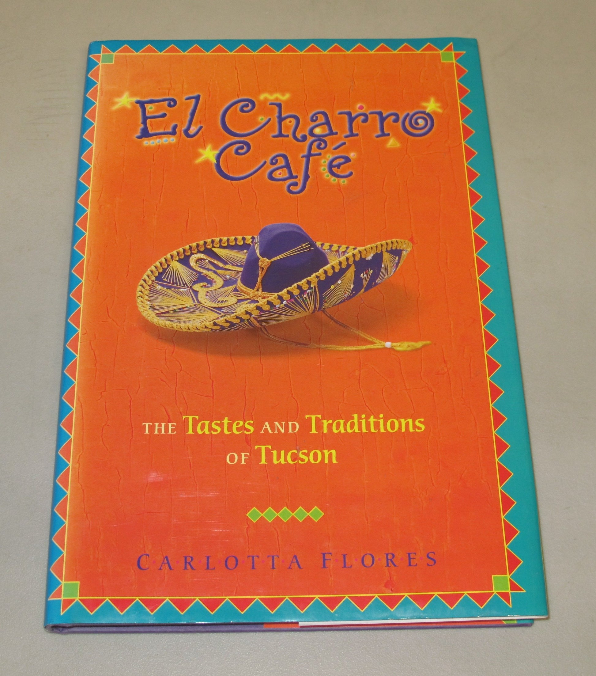 El Charro Cafe: The Tastes and Traditions of Tucson