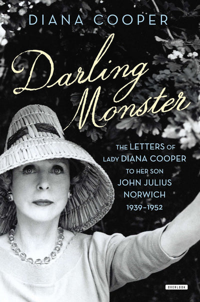 Darling Monster: The Letters of Lady Diana Cooper to Son John Julius Norwich, 1939-1952