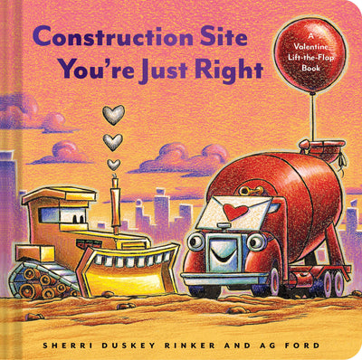 Construction Site You're Just Right: A Valentine Lift-the-Flap Book (Goodnight Construction Site)