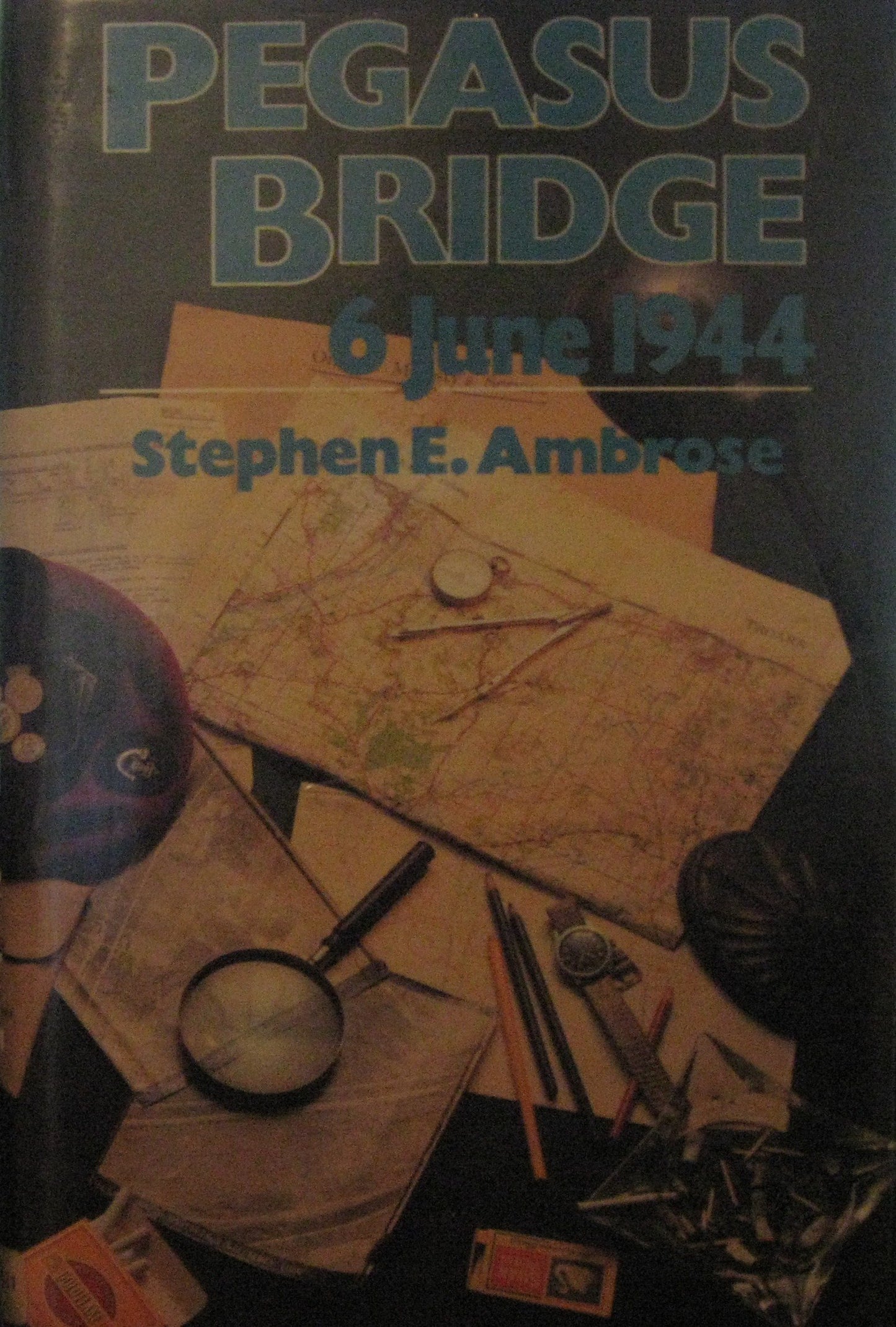 Pegasus Bridge: June 6, 1944 by Ambrose, Stephen E.
