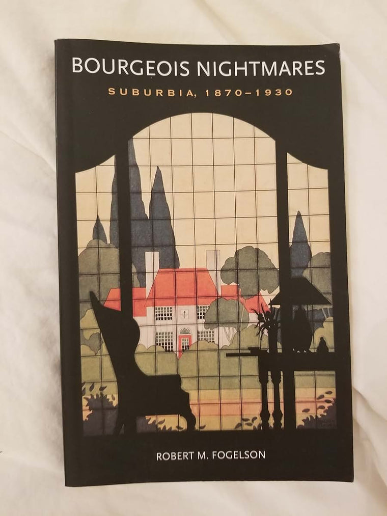Bourgeois Nightmares: Suburbia, 1870-1930